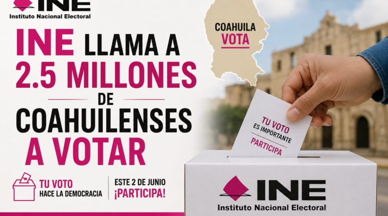 INE Llama a 2.5 Millones de Coahuilenses a Votar