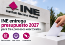 INE Entrega Anteproyecto de Presupuesto 2027 Para Tres Procesos Electorales