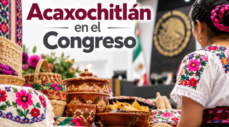 Acaxochitlán Lleva su Riqueza Cultural al Congreso de Hidalgo